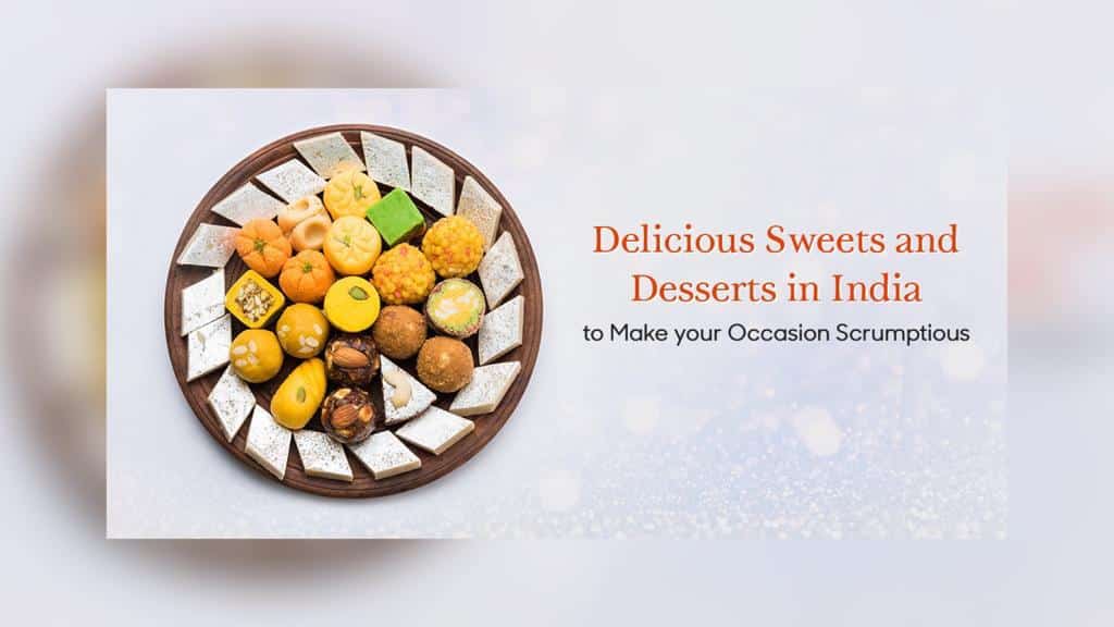 Delicious Sweets and Desserts in India to Make your Occasion Scrumptious