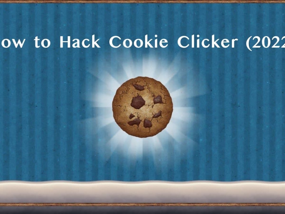 How to Hack Cookie Clicker (2022)