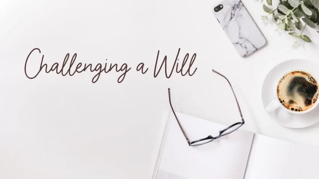 Tips for Challenging a Will