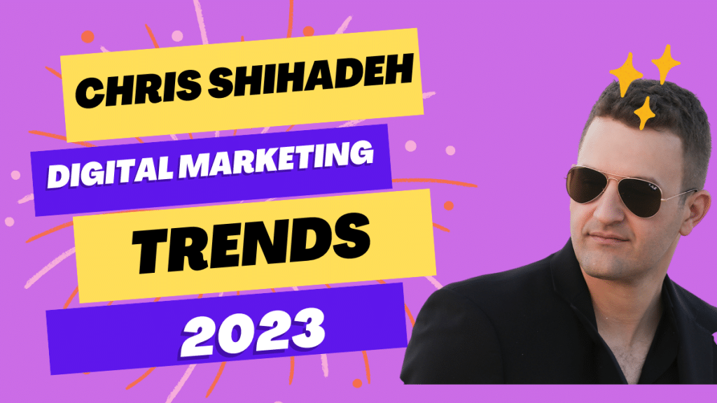 Chris Shihadeh highlights digital marketing trends to watch in 2023