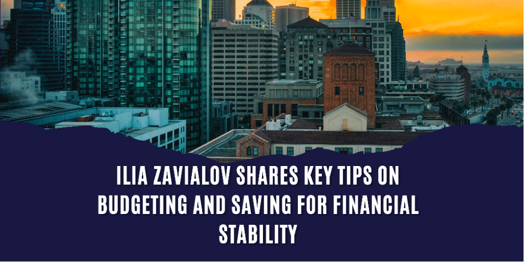 Ilia Zavialov Shares Key Tips on Budgeting and Saving for Financial Stability