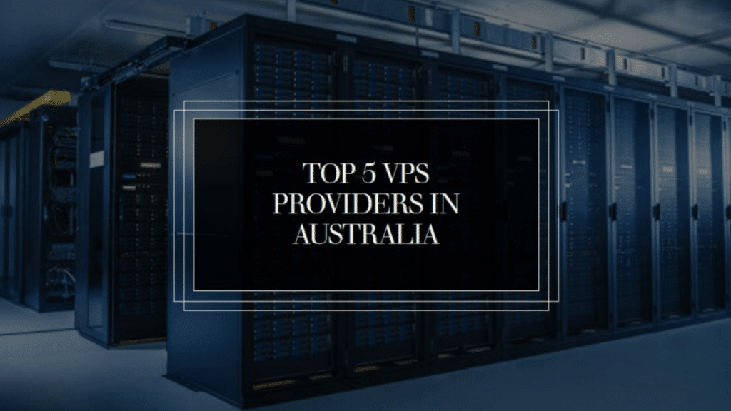 Top 5 VPS Providers in Australia to Buy VPS Hosting