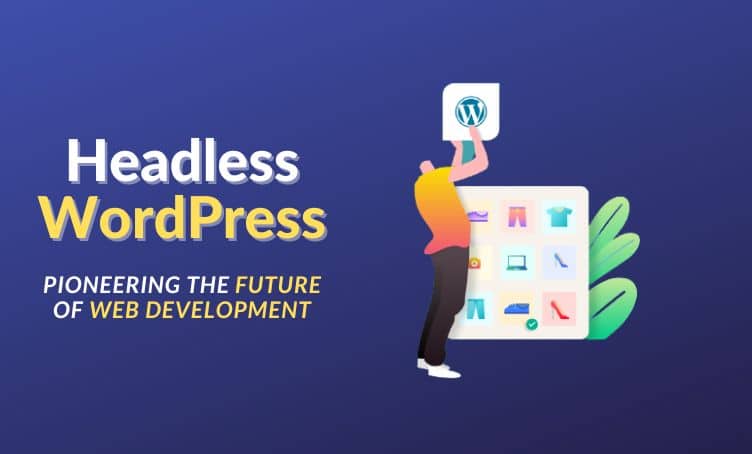 Headless WordPress: Pioneering the Future of Web Development