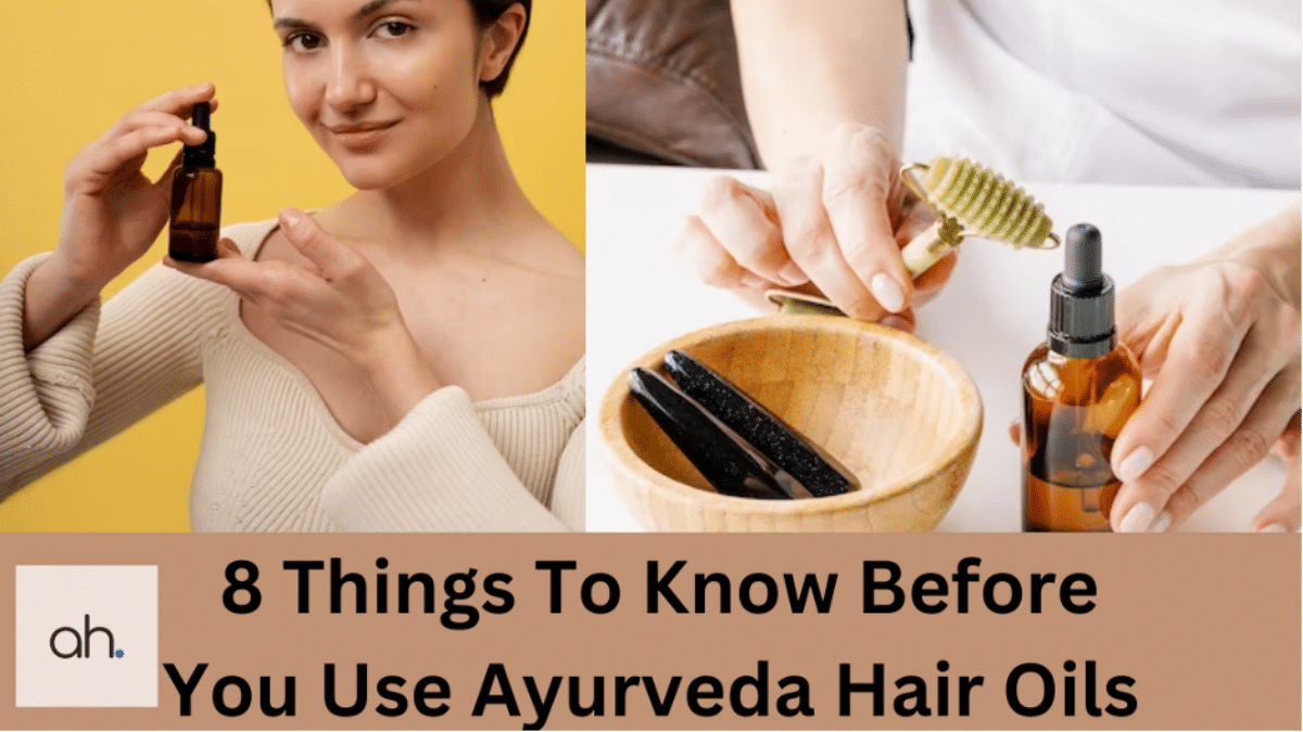 8 Things To Know Before You Use Ayurveda Hair Oils