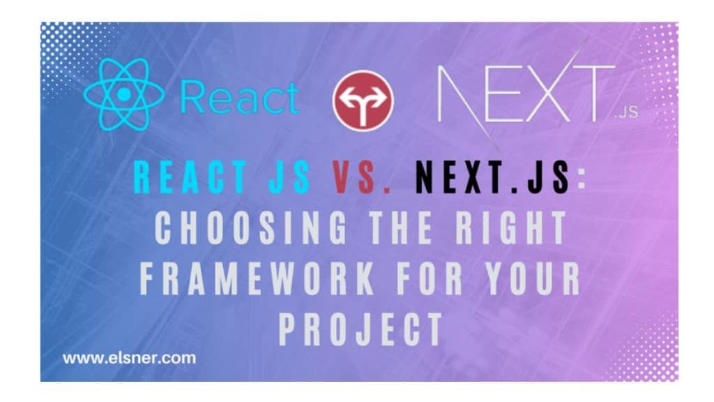 React js vs. Next.js Choosing the Right Framework for Your Project