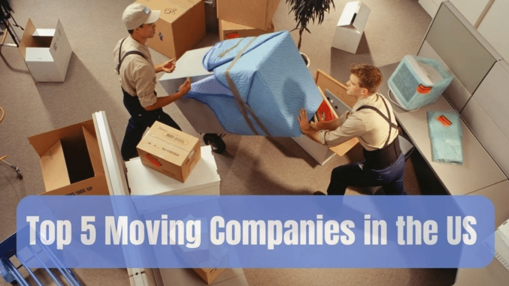 Top 5 Moving Companies in USA | For Reliable Moving