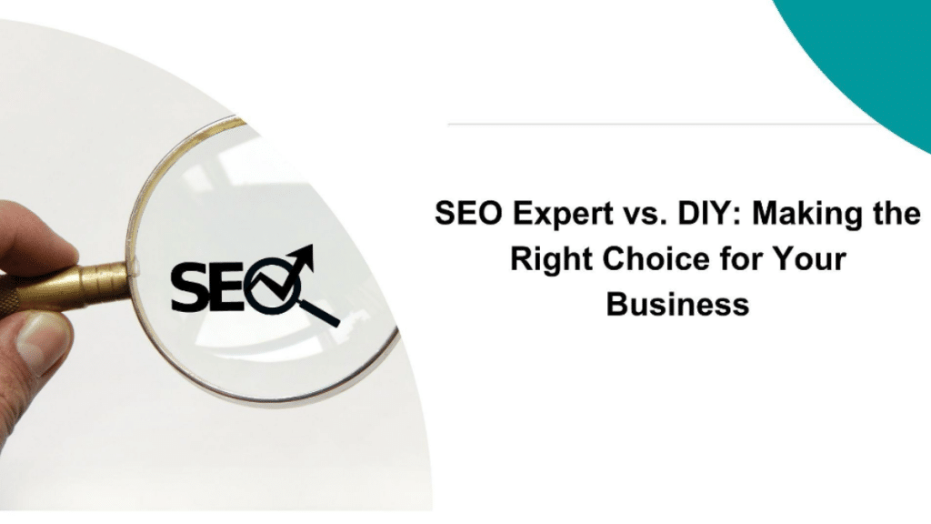 SEO Expert vs. DIY Making the Right Choice for Your Business