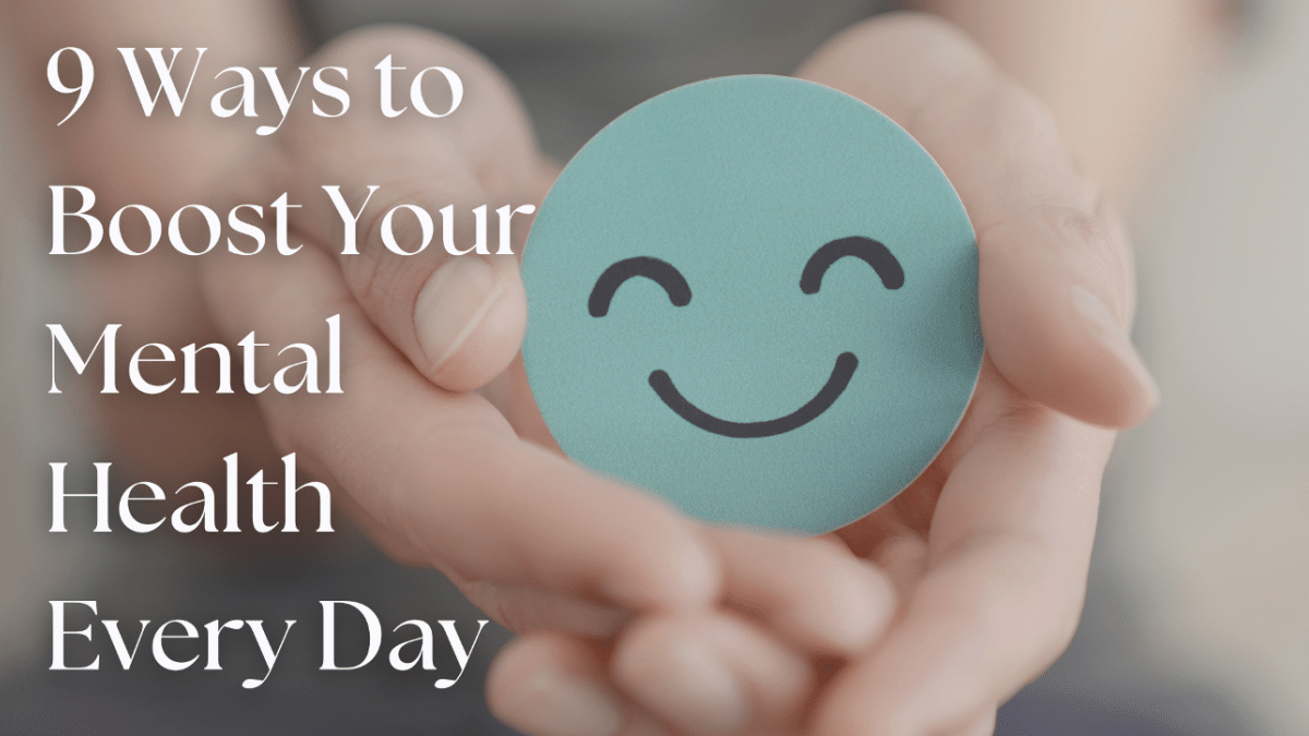 9 Ways To Boost Your Mental Health Every Day
