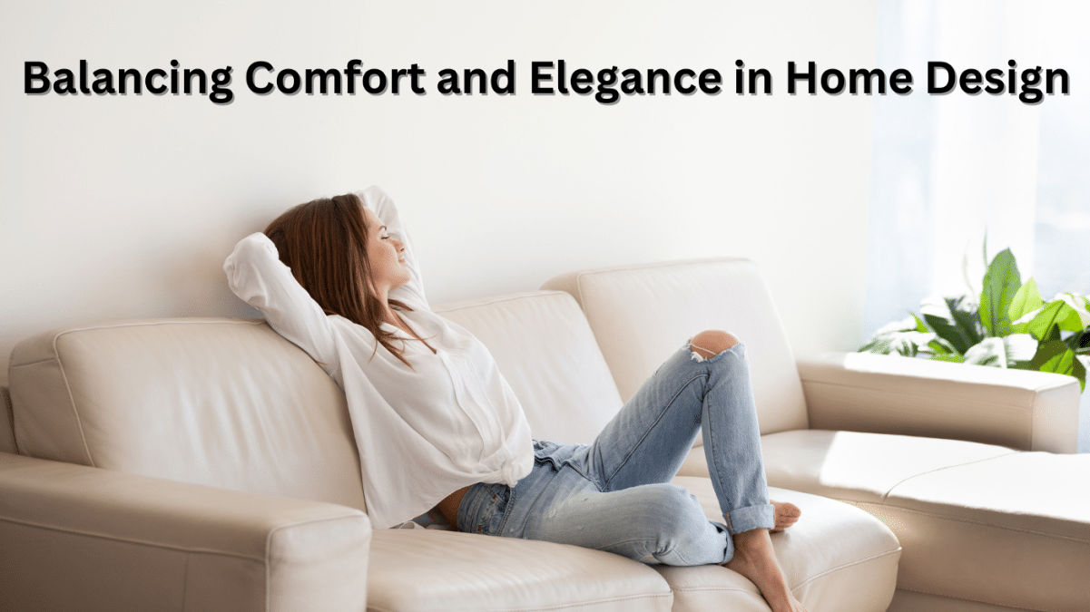 Balancing Comfort and Elegance in Home Design