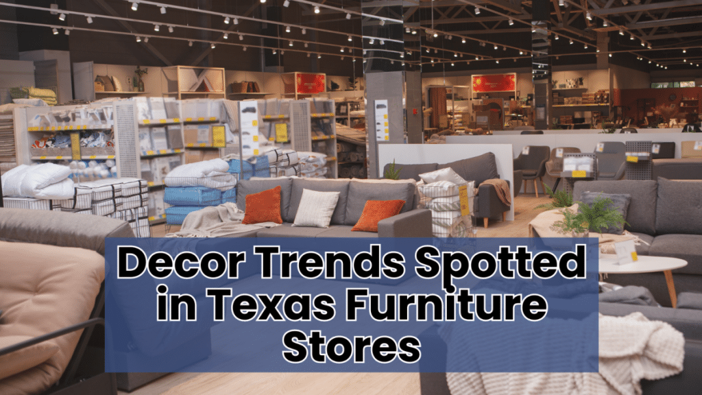 Decor Trends Spotted in Texas Furniture Stores