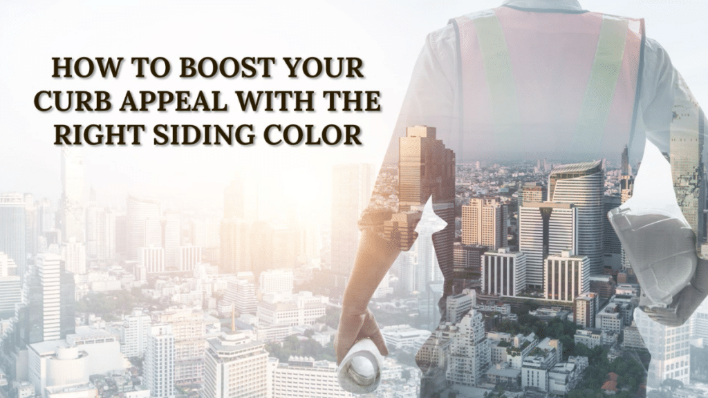 How to Boost Your Curb Appeal with the Right Siding Color