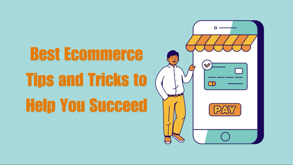 Best Ecommerce Tips and Tricks to Help You Succeed