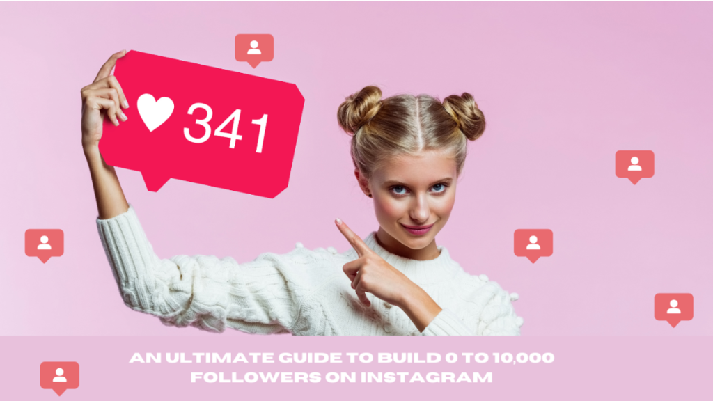 An Ultimate Guide to Build 0 to 10,000 Followers on Instagram