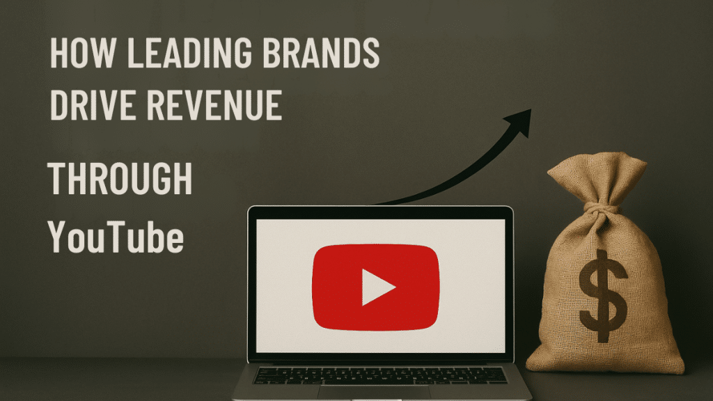 How Leading Brands Drive Revenue Through YouTube