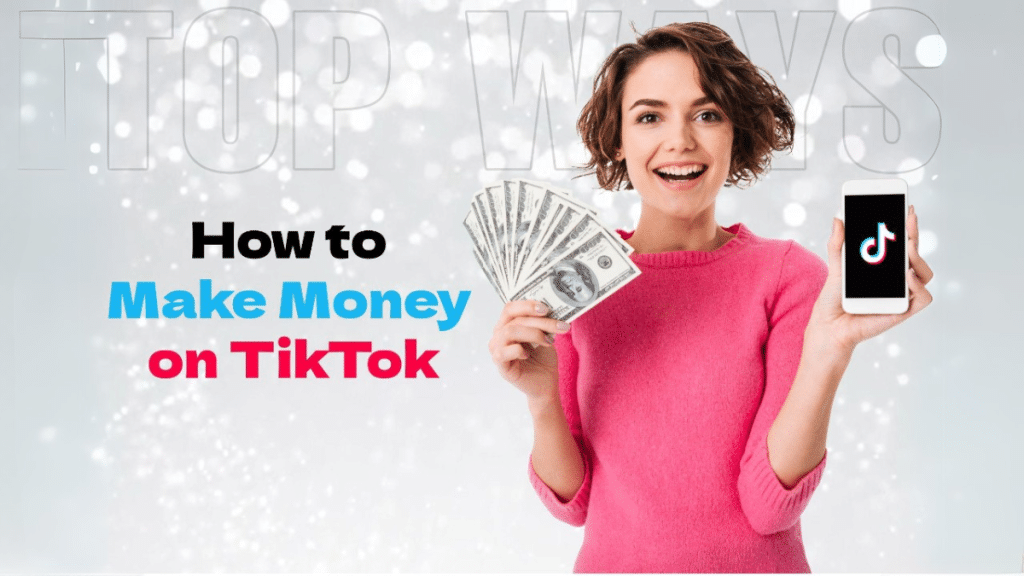 How to Make Money on TikTok Top Ways