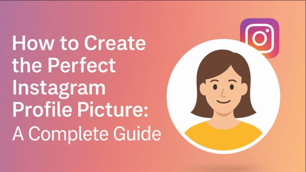 How to Create the Perfect Instagram Profile Picture A Complete Guide