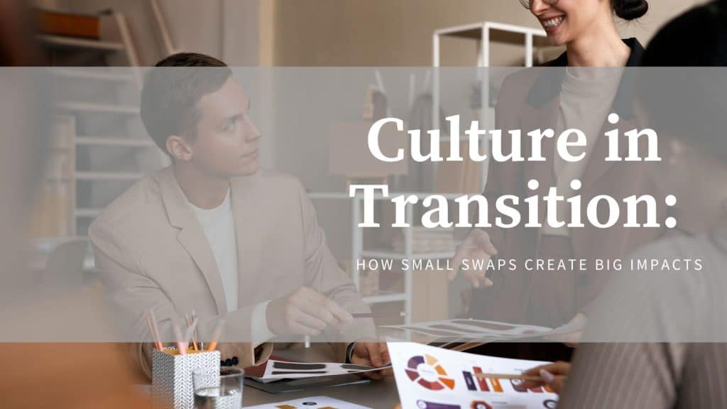 Image 1 of Culture in Transition: How Small Swaps Create Big Impacts